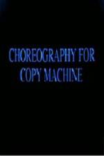 Watch Choreography for Copy Machine Megashare9
