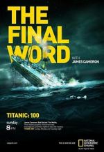 Watch Titanic: The Final Word with James Cameron Megashare9