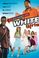 Watch I'm Through with White Girls Megashare9