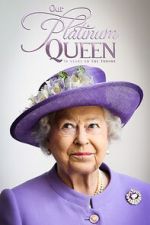 Watch Our Platinum Queen: 70 Years on the Throne Megashare9