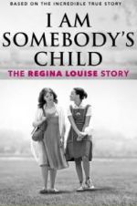 Watch I Am Somebody\'s Child: The Regina Louise Story Megashare9