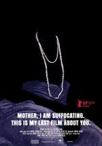 Watch Mother, I Am Suffocating. This Is My Last Film About You. Megashare9