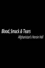 Watch Blood, Smack & Tears: Afghanistan's Heroin Hell Megashare9