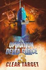 Watch Operation Delta Force 3 Clear Target Megashare9