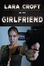 Watch Lara Croft Is My Girlfriend Megashare9