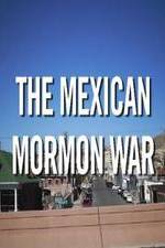 Watch The Mexican Mormon War Megashare9