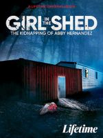 Watch Girl in the Shed: The Kidnapping of Abby Hernandez Megashare9