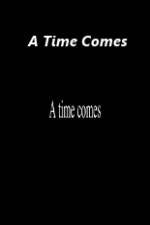 Watch A Time Comes Megashare9