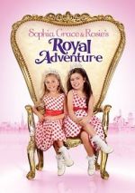 Watch Sophia Grace & Rosie\'s Royal Adventure Megashare9