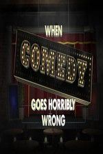 Watch When Comedy Goes Horribly Wrong Megashare9