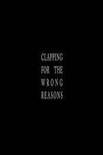 Watch Clapping for the Wrong Reasons Megashare9