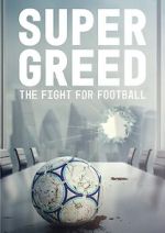 Watch Super Greed: The Fight for Football Megashare9