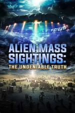 Watch Alien Mass Sightings: The Undeniable Truth Megashare9