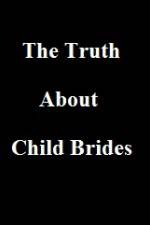 Watch The Truth About Child Brides Megashare9