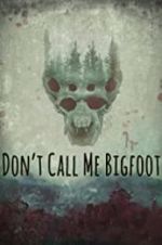 Watch Don\'t Call Me Bigfoot Megashare9