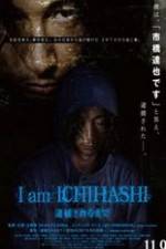 Watch I am Ichihashi: Taiho sareru made Megashare9