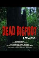 Watch Dead Bigfoot A True Story Megashare9
