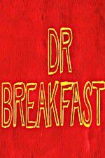 Watch Dr Breakfast Megashare9