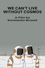 Watch We Can\'t Live Without Cosmos (Short 2014) Megashare9