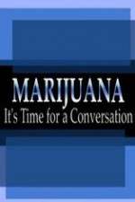 Watch Marijuana: It?s Time for a Conversation Megashare9