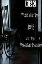 Watch World War Two: 1945 & the Wheelchair President Megashare9