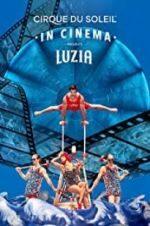 Watch Cirque du Soleil: Luzia Megashare9