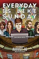 Watch Everyday Is Like Sunday Megashare9