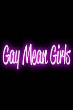 Watch Gay Mean Girls Megashare9