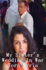 Watch My Sister\'s Wedding In War Torn Syria Megashare9