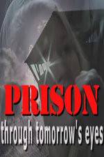 Watch Prison Through Tomorrows Eyes Megashare9