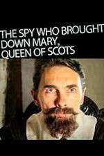 Watch The Spy Who Brought Down Mary Queen Of Scots Megashare9