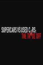 Watch Super Cars v Used Cars: The Trade Off Megashare9