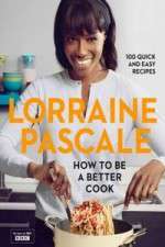 Watch Lorraine Pascale How To Be A Better Cook Megashare9