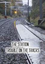 Watch The Station: Trouble on the Tracks Megashare9