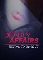 Watch Deadly Affairs: Betrayed by Love Megashare9