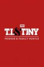 Watch T.I. & Tiny: Friends & Family Hustle Megashare9