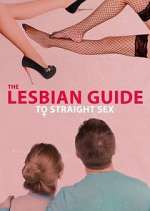 Watch The Lesbian Guide to Straight Sex Megashare9