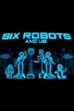 Watch Six Robots & Us Megashare9