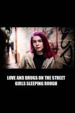 Watch Love and Drugs on the Street: Girls Sleeping Rough Megashare9