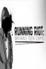 Watch Running Riot Britains Teen Crims Megashare9