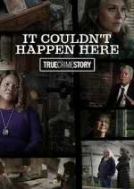 Watch True Crime Story: It Couldn't Happen Here Megashare9