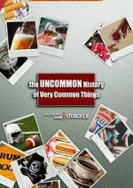 Watch The Uncommon History of Very Common Things Megashare9