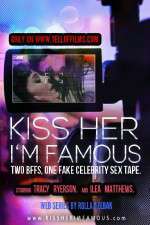 Watch Kiss Her Im Famous Megashare9