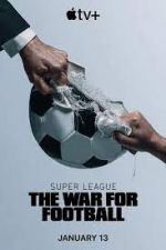Watch Super League: The War for Football Megashare9