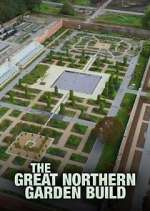 Watch The Great Northern Garden Build Megashare9