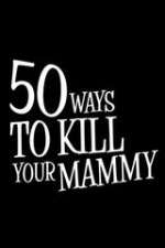 Watch 50 Ways to Kill Your Mammy Megashare9