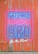 Watch Frickin Dangerous Bro... On the Road Megashare9