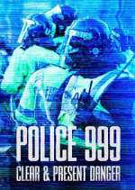 Watch Police 999: Clear & Present Danger Megashare9