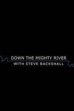 Watch Down the Mighty River with Steve Backshall Megashare9