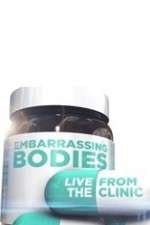 Watch Embarrassing Bodies - Live from the Clinic Megashare9